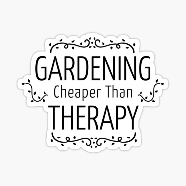 "Gardening Cheaper Than Therapy" Sticker by onceproject Redbubble