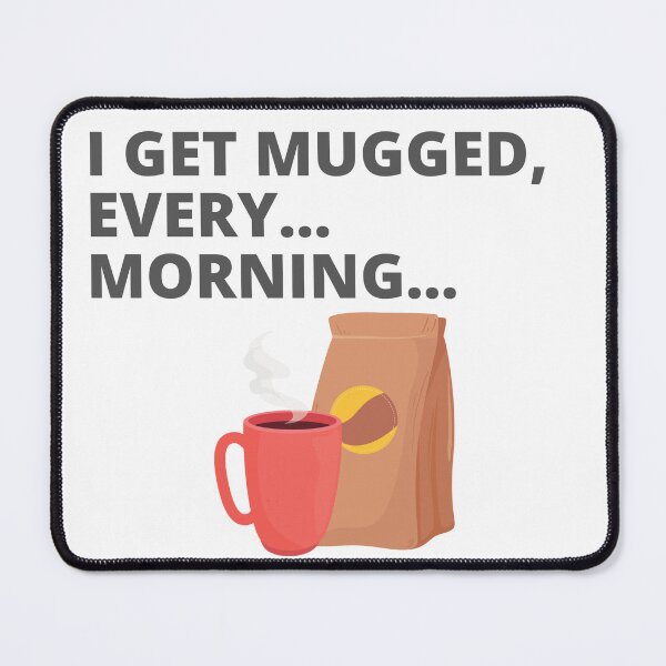 Item preview, Mugged Every Morning designed and sold by Nonshape.