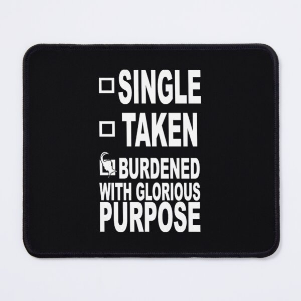 Item preview, Single taken burdened with glorious purpose	 designed and sold by retborcl3.