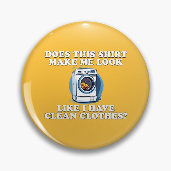 Item preview, Does This Shirt Make Me Look Like I Have Clean Clothes? designed and sold by goldentusk.