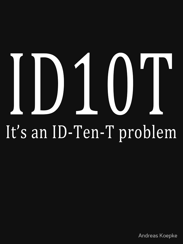 ID10T - dark tees by mistered