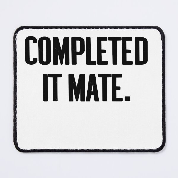 Item preview, Completed it mate Quote designed and sold by aless-gilligzx.