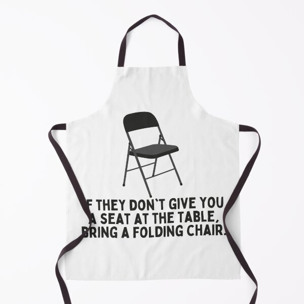 Item preview, If They Don't Give You A Seat At The Table, Bring A Folding Chair. designed and sold by festivalzone.