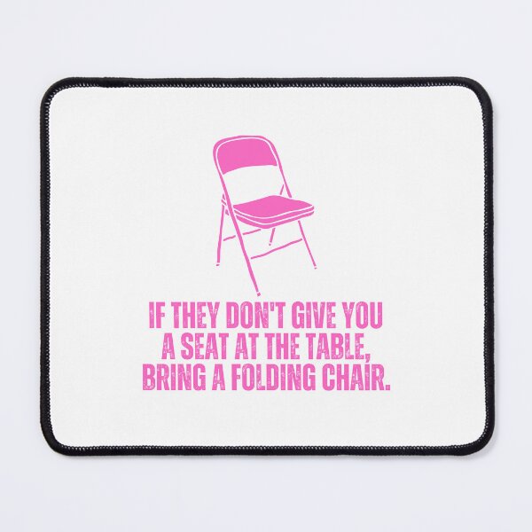 Item preview, If They Don't Give You A Seat At The Table, Bring A Folding Chair designed and sold by festivalzone.