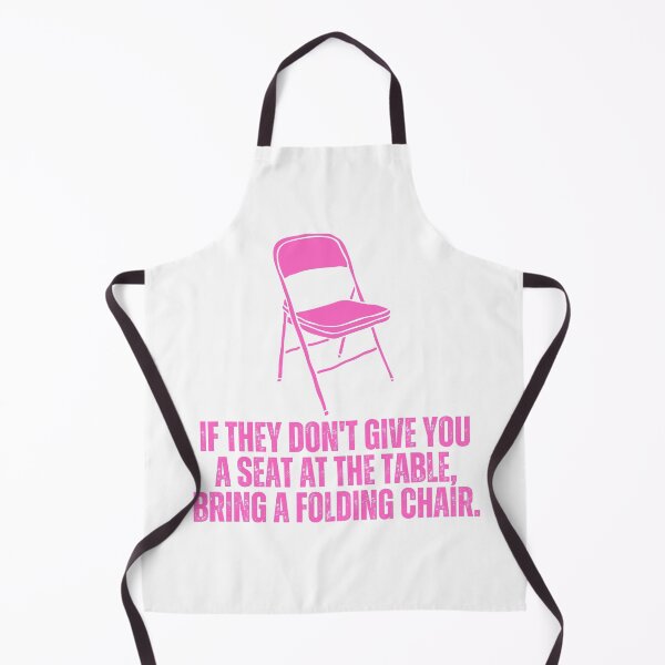 Item preview, If They Don't Give You A Seat At The Table, Bring A Folding Chair designed and sold by festivalzone.