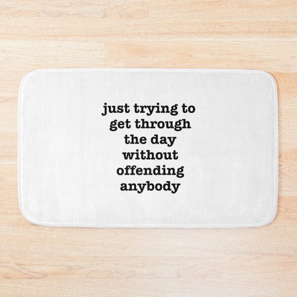 Item preview, Just Trying To Get Through The Day Without Offending Anybody designed and sold by CoolYule.