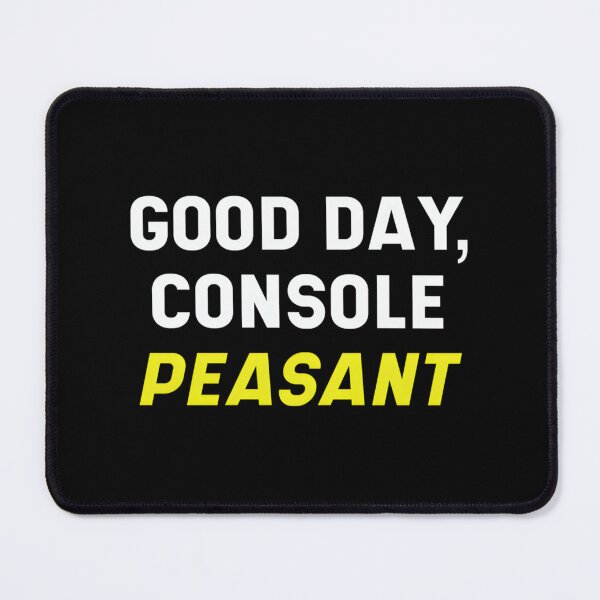 Item preview, Good day, console peasant designed and sold by hvkejawodz77.