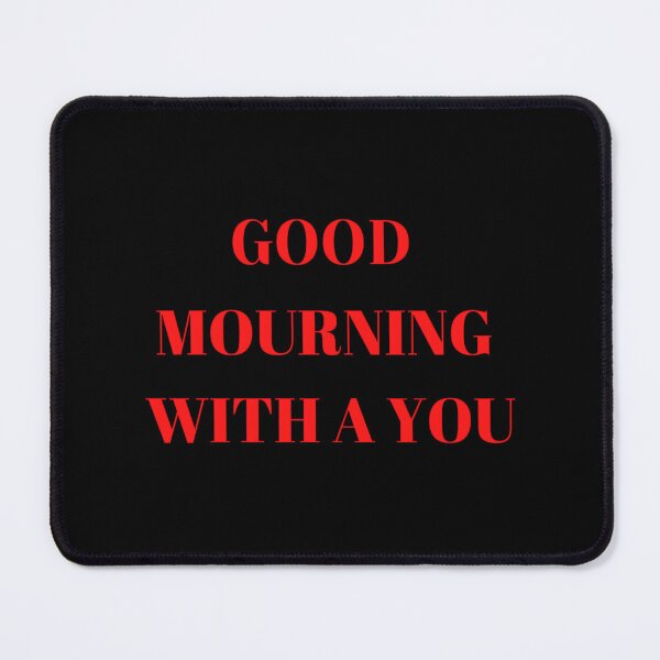 Item preview, GOOD MOURNING WITH A  YOU 	 designed and sold by hvkejawodz77.