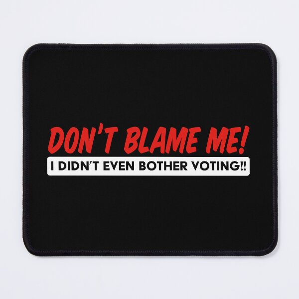 Item preview, Don't Blame Me! I didn't even bother voting! designed and sold by Wonderbouy.