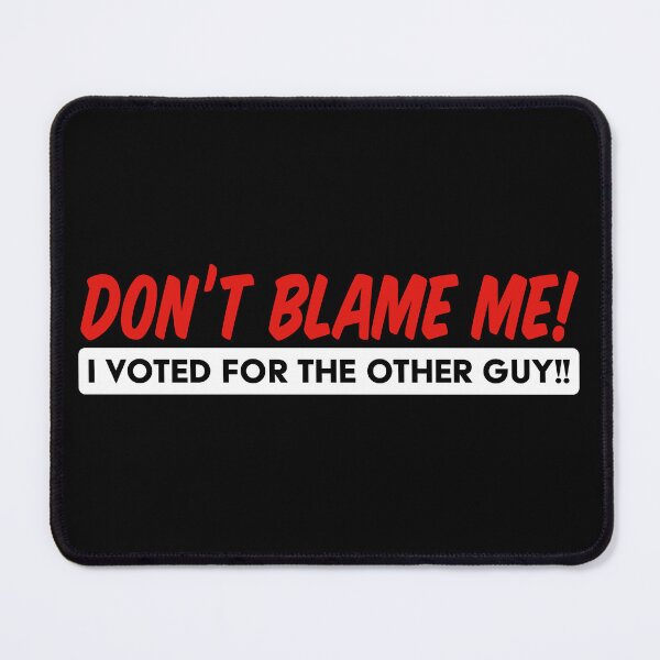 Item preview, Don't Blame Me! I voted for the Other Guy!! designed and sold by Wonderbouy.