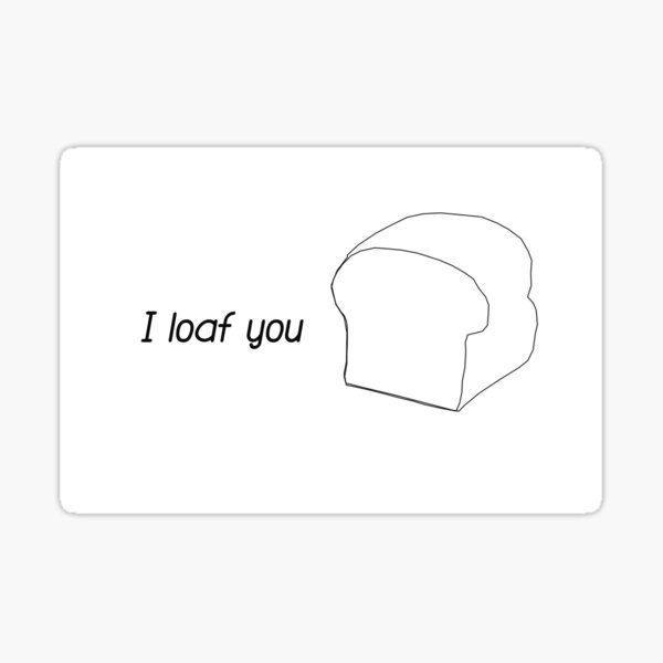 "I Loaf You" Sticker for Sale by outdancing Redbubble