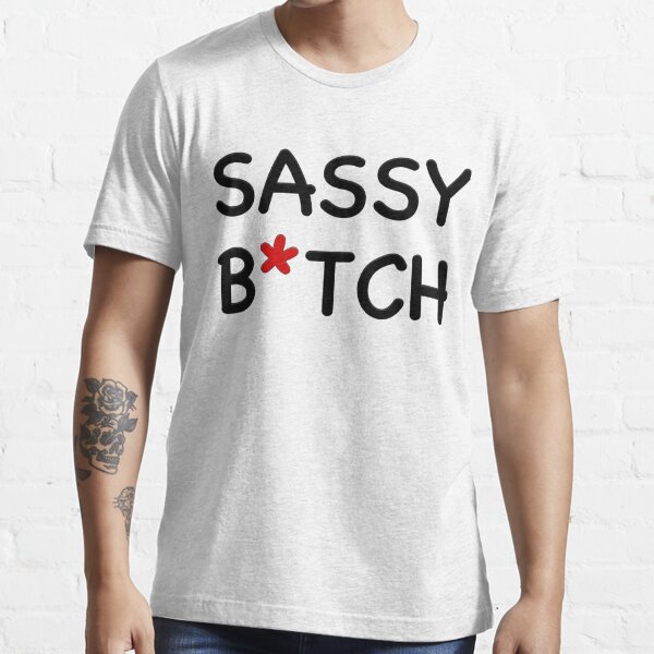 Sassy Bitch T Shirt By Richwear Redbubble