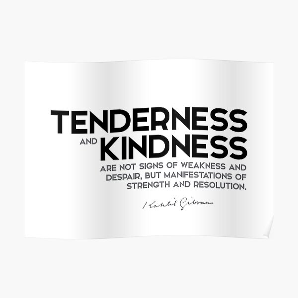 tenderness and kindness - khalil gibran Poster