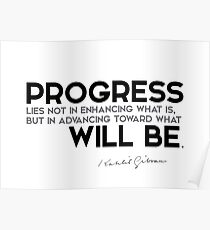 progress: advancing toward what will be - khalil gibran Poster