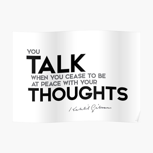 talk your thoughts - khalil gibran Poster