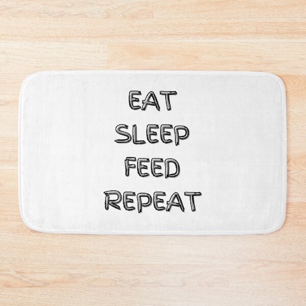 Item preview, Eat Sleep Feed Repeat designed and sold by YrtemmyS.