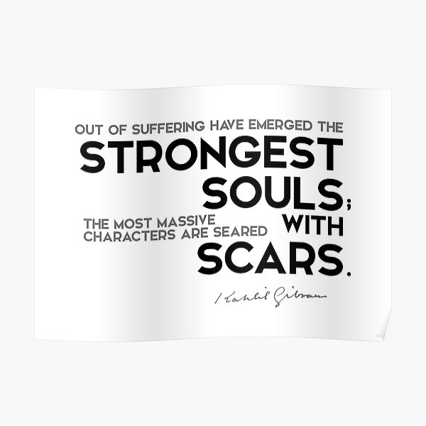 strongest souls have scars - khalil gibran Poster