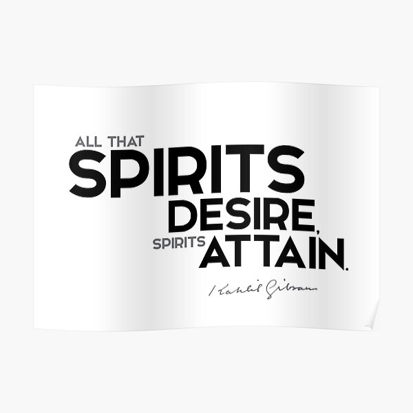 spirits desire, attain - khalil gibran Poster