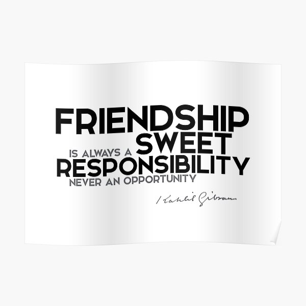 friendship is sweet responsability - khalil gibran Poster