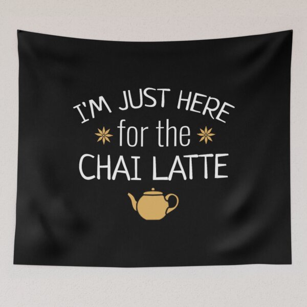 Item preview, I'm Just Here For The Chai Latte	 designed and sold by hqvhgwtr84.
