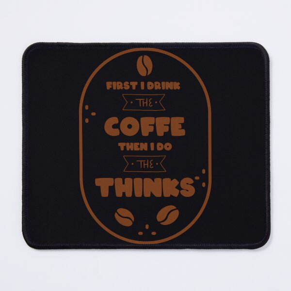 Item preview, FIRST I DRINK THE COFFE THEN I DO THE THINKS   	 designed and sold by webbobnpg87.
