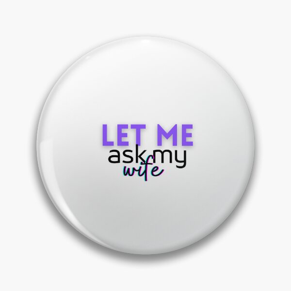 Item preview, Let me Ask my Wife designed and sold by AkulShop.