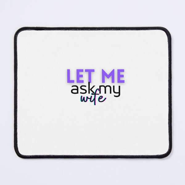 Item preview, Let me Ask my Wife designed and sold by AkulShop.