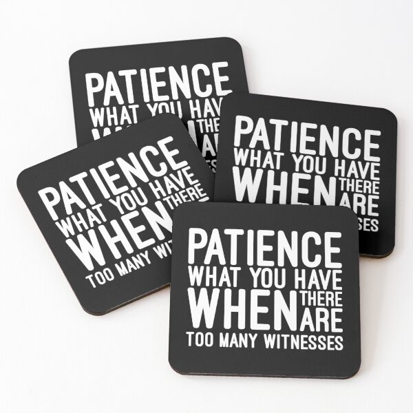 Item preview, Patience What You Have When There Are Too Many Witnesses - Funny Sayings designed and sold by texteestore.