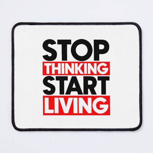 Item preview, Stop thinking start living designed and sold by Bigilyy.
