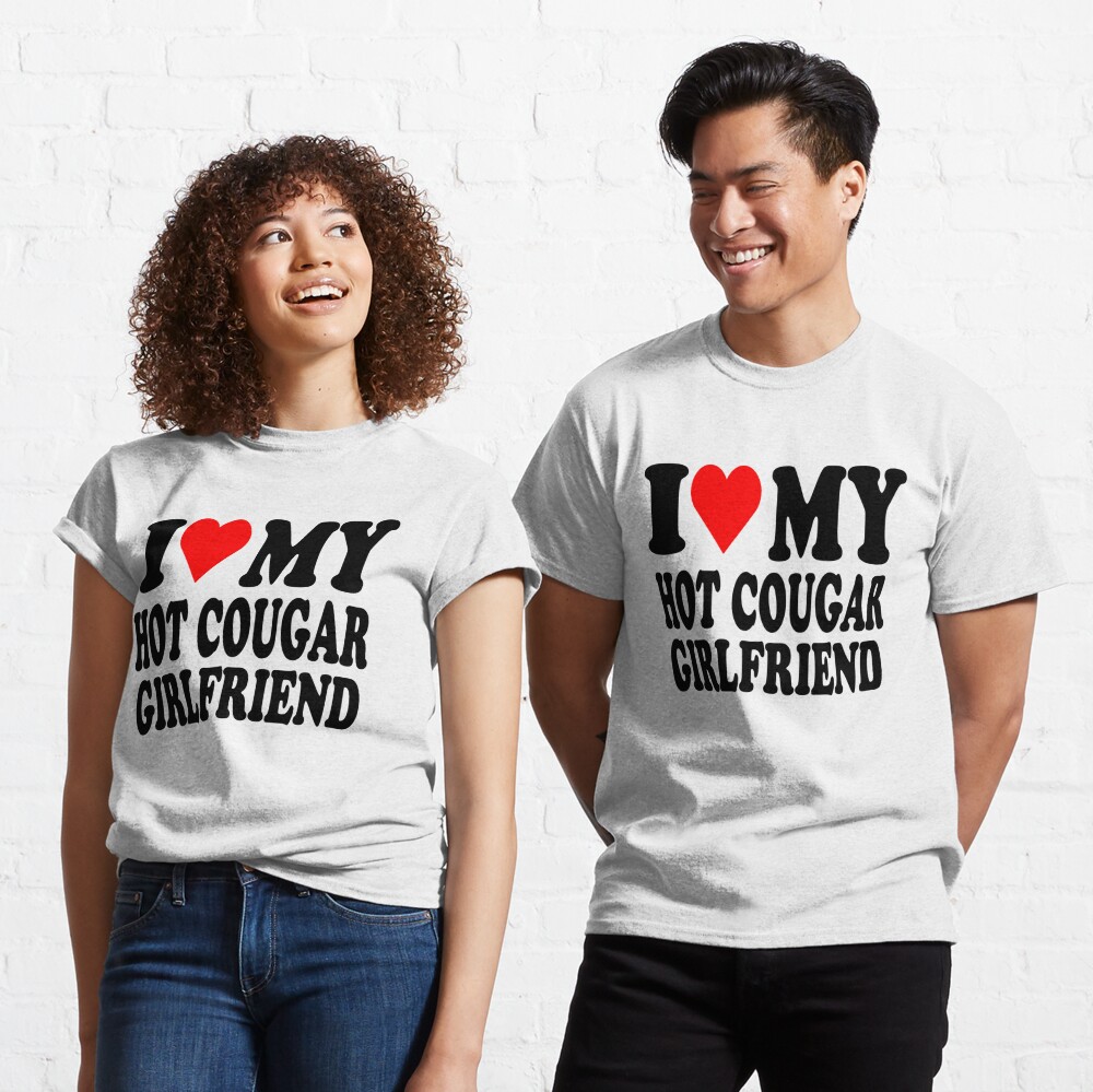 I Love My Hot Cougar Girlfriend I Heart My Hot Cougar Girlfriend Classic  T-Shirt