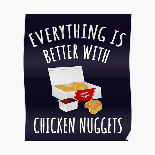 Everything Is Better With Chicken Nuggets Poster