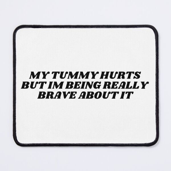Item preview, My Tummy Hurts But I'm Being Really Brave About It designed and sold by Cassidiiaa.