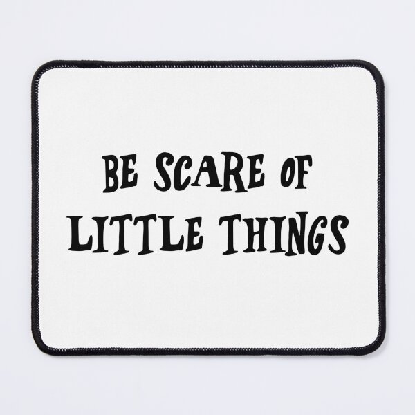 Item preview, Be Scare of Little Things designed and sold by xNikeT.