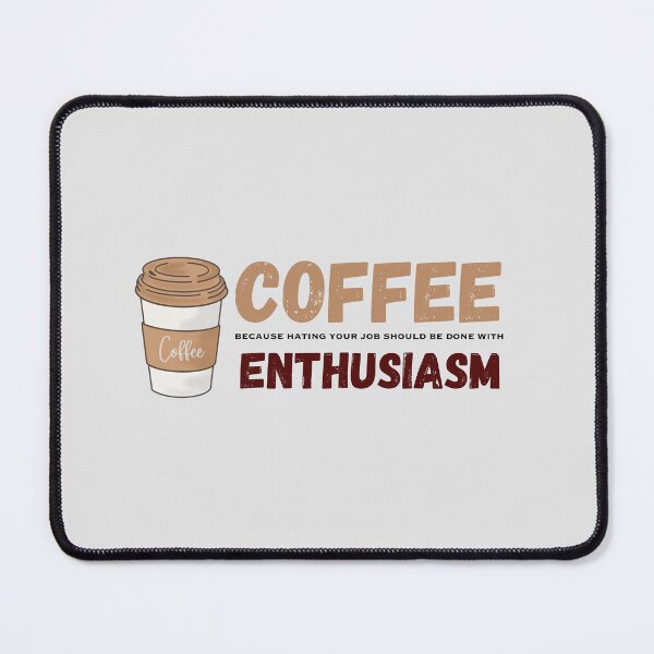 Item preview, Coffee | Because Hating Your Job Should be Done With Enthusiasm designed and sold by ThatsJustJilly.
