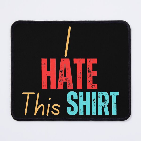 Item preview, I Hate This Shirt designed and sold by YrtemmyS.