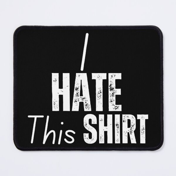Item preview, I Hate This Shirt designed and sold by YrtemmyS.