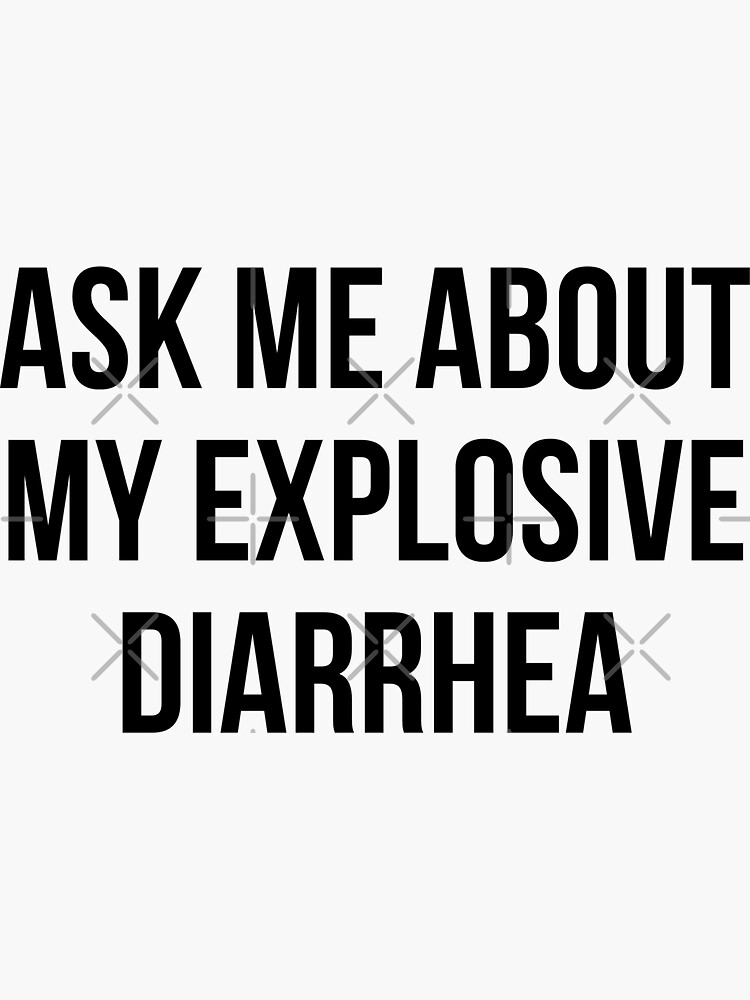 "Ask Me About My Explosive Diarrhea" Sticker for Sale by abdouziko