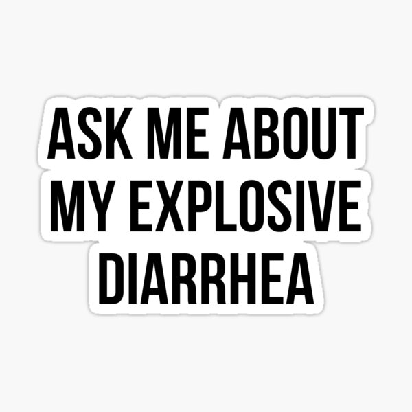 Ask Me About My Explosive Diarrhea Panties, Ask Me About My