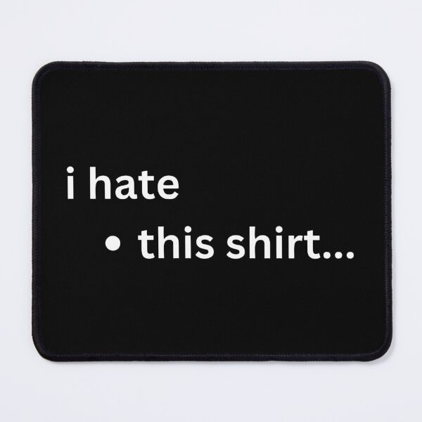Item preview, I Hate This Shirt designed and sold by YrtemmyS.