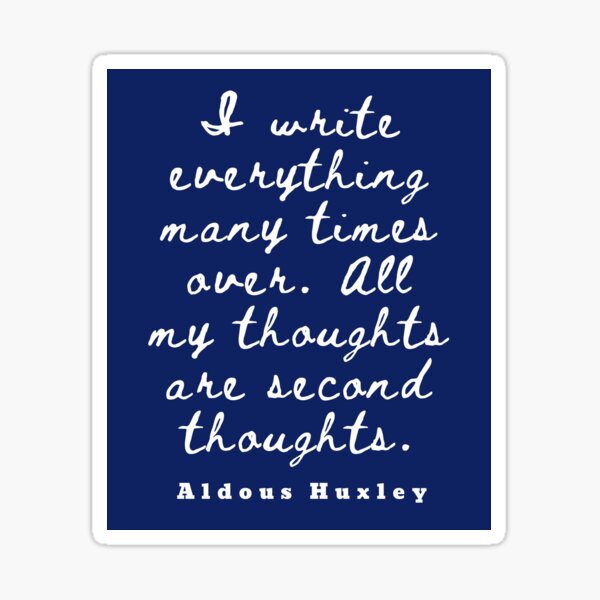 Item preview, Aldous Leonard Huxley quote: I write everything many times over. All my thoughts are second thoughts designed and sold by artbleed.