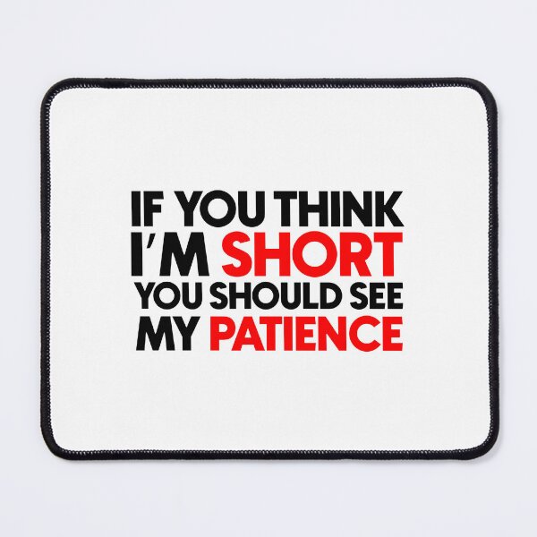 Item preview, If you think i'm short you should see my patience designed and sold by Bigilyy.