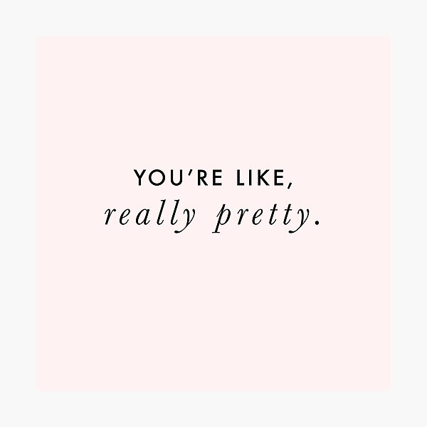 Item preview, You're Like, Really Pretty - Mean Girls (Black Type on Light Background) designed and sold by SaraduJour.