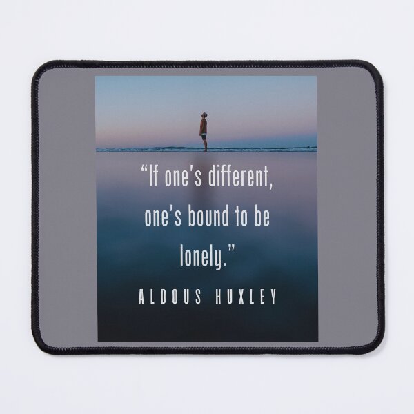 Item preview, Aldous Leonard Huxley quote: If one's different, one's bound to be lonely. designed and sold by artbleed.