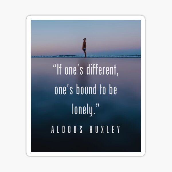 Item preview, Aldous Leonard Huxley quote: If one's different, one's bound to be lonely. designed and sold by artbleed.