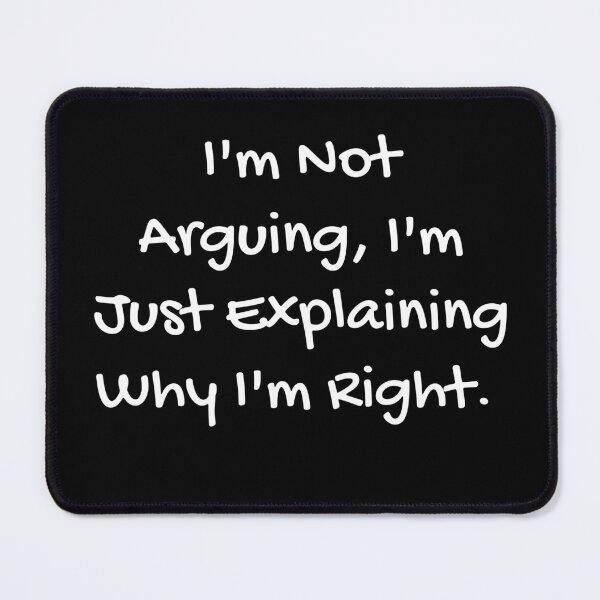 Item preview, I'm Not Arguing, I'm Just Explaining Why I'm Right. designed and sold by Baboki.