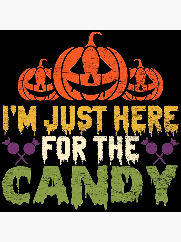 I'm Just Here For The Candy T-Shirt Halloween Funny I'm Just Here For The Candy T-Shirt Halloween Funny