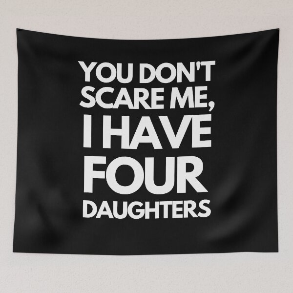 Item preview, You Don't Scare Me I Have Four Daughters designed and sold by joetrade.