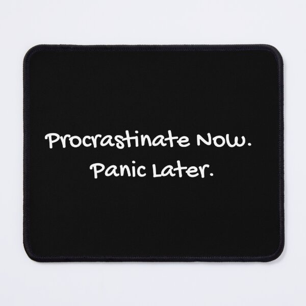 Item preview, Procrastinate  Now. Panic Later designed and sold by Baboki.