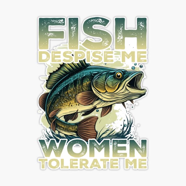 Fish despise me women tolerate me Sticker for Sale by SaminBin