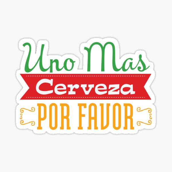 uno-mas-cerveza-por-favor-sticker-for-sale-by-bubltees-redbubble